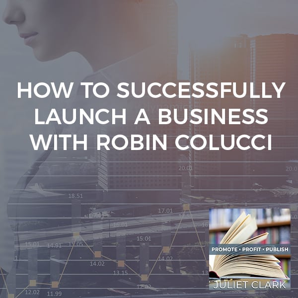 How To Successfully Launch A Business With Robin Colucci