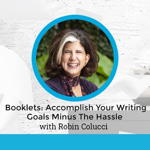 Booklets: Accomplish Your Writing Goals Minus The Hassle With Robin Colucci